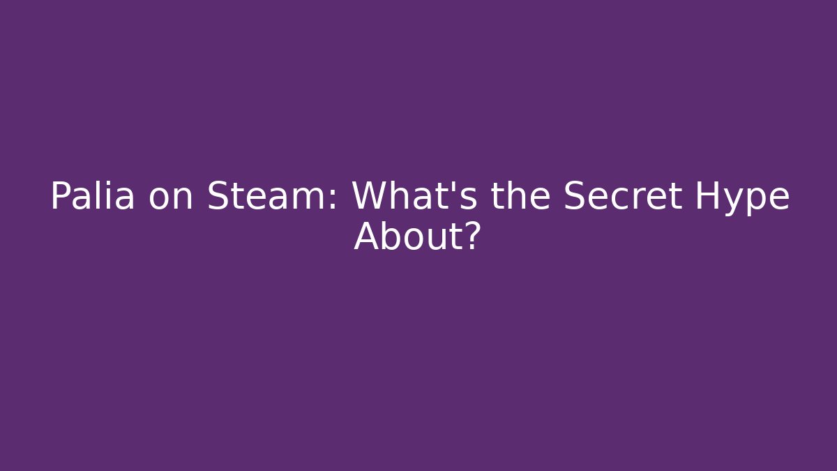 Palia on Steam: What’s the Secret Hype About?
