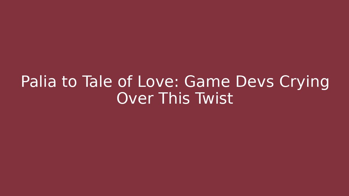 Palia to Tale of Love: Game Devs Crying Over This Twist