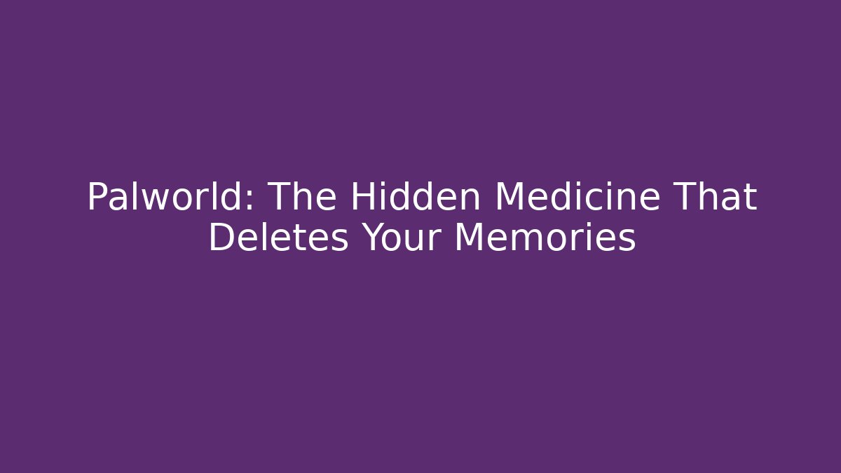 Palworld: The Hidden Medicine That Deletes Your Memories