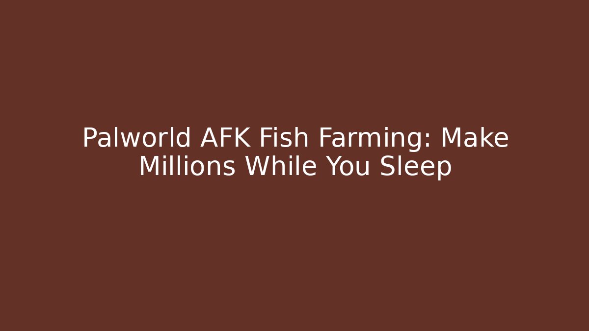 Palworld AFK Fish Farming: Make Millions While You Sleep