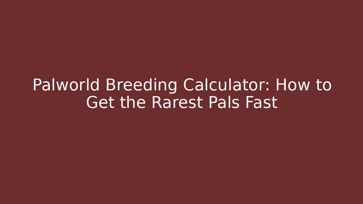 Palworld Breeding Calculator: How to Get the Rarest Pals Fast