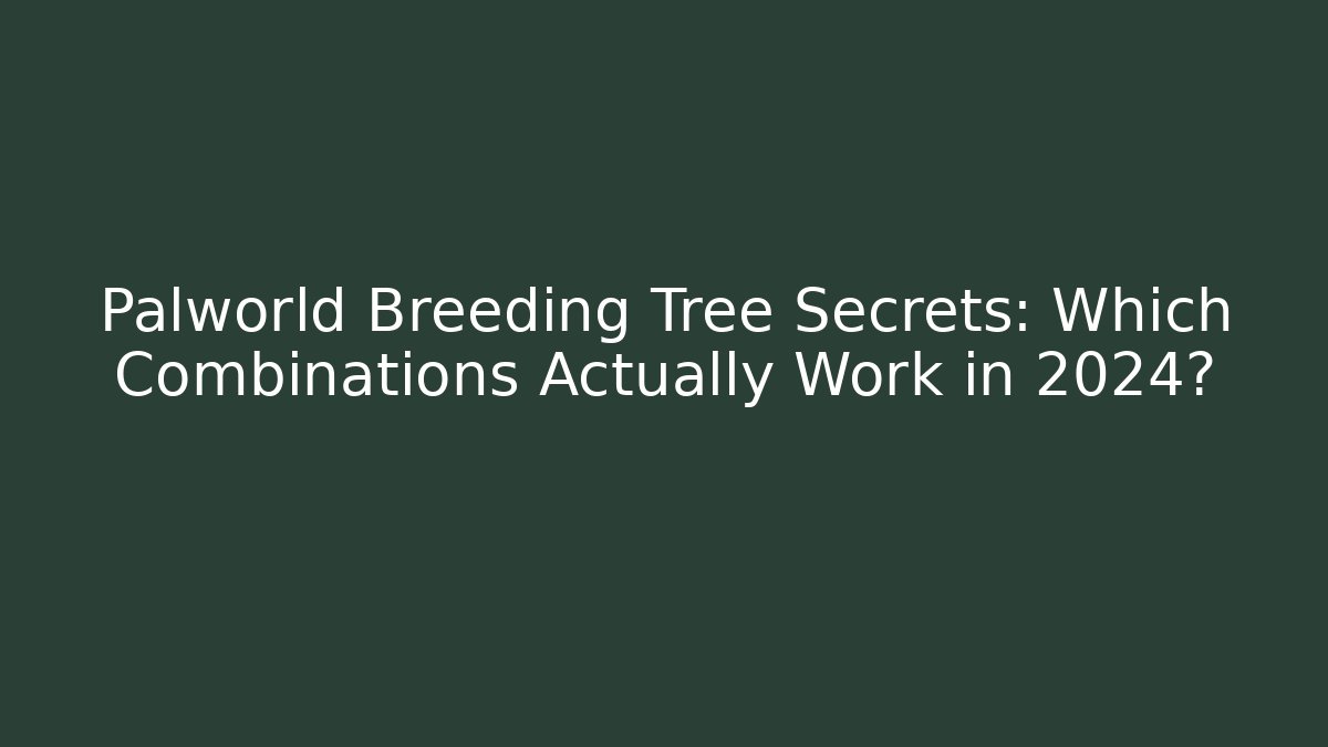 Palworld Breeding Tree Secrets: Which Combinations Actually Work in 2024? - Critter Realm