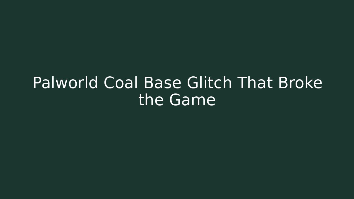 Palworld Coal Base Glitch That Broke the Game