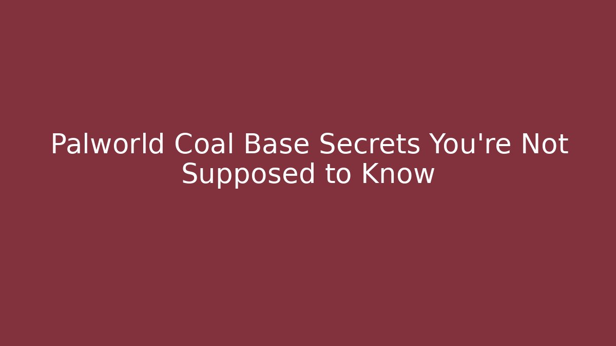 Palworld Coal Base Secrets You’re Not Supposed to Know
