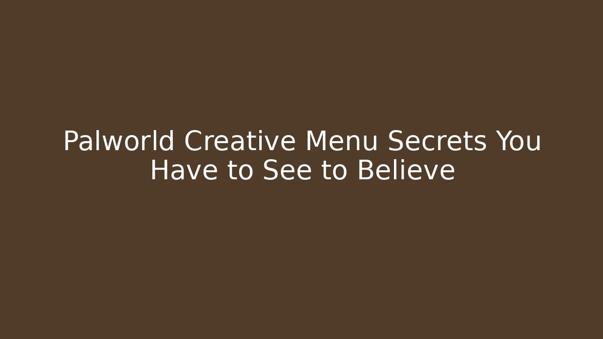 Palworld Creative Menu Secrets You Have to See to Believe
