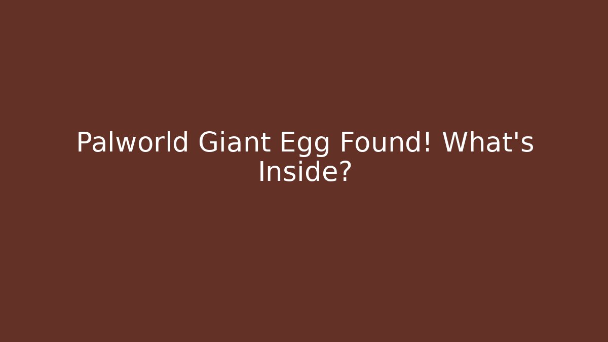 Palworld Giant Egg Found! What’s Inside? - Critter Realm