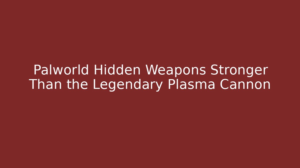 Palworld Hidden Weapons Stronger Than the Legendary Plasma Cannon