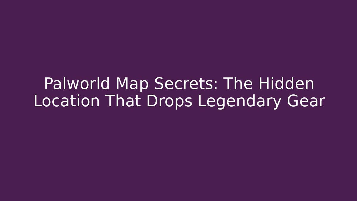 Palworld Map Secrets: The Hidden Location That Drops Legendary Gear