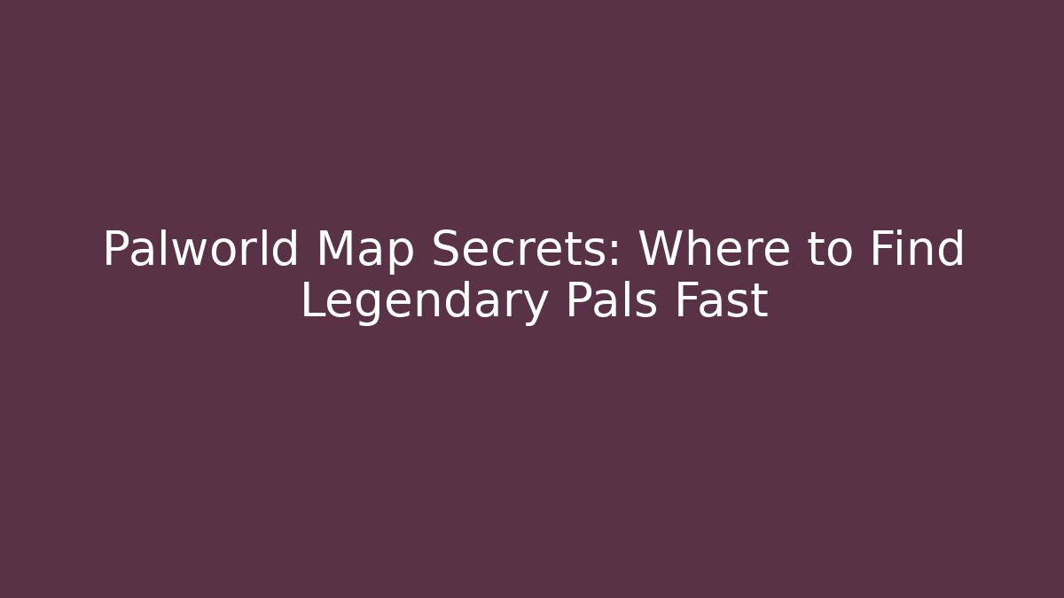 Palworld Map Secrets: Where to Find Legendary Pals Fast