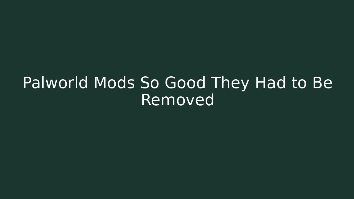 Palworld Mods So Good They Had to Be Removed