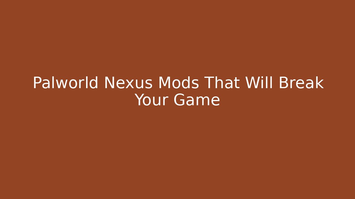 Palworld Nexus Mods That Will Break Your Game - Critter Realm