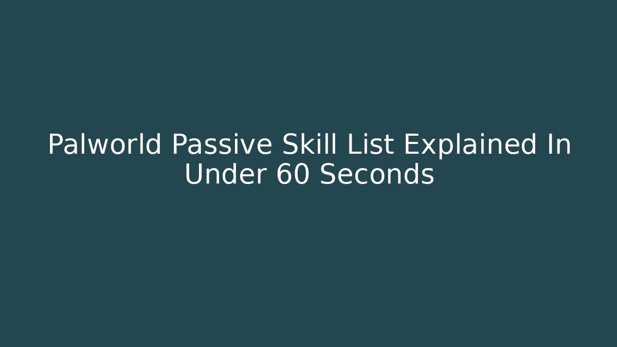 Palworld Passive Skill List Explained In Under 60 Seconds - Critter Realm
