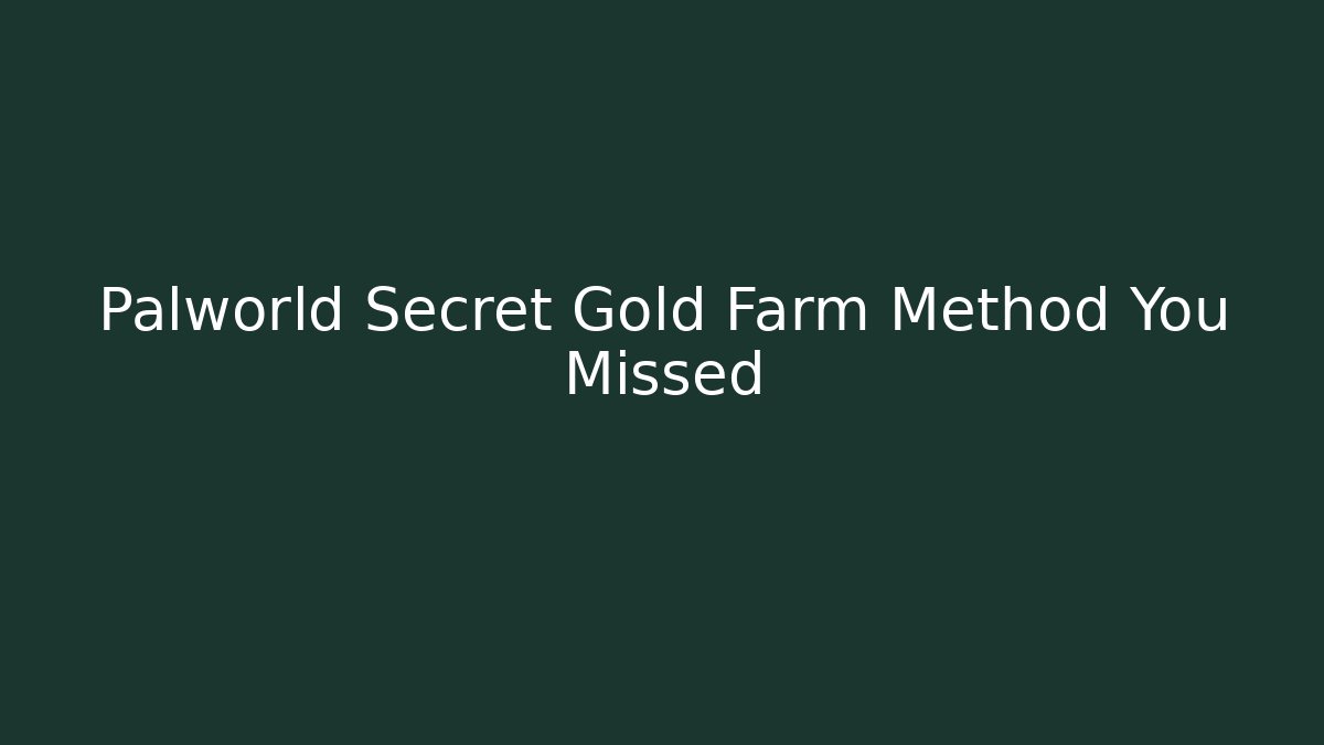 Palworld Secret Gold Farm Method You Missed