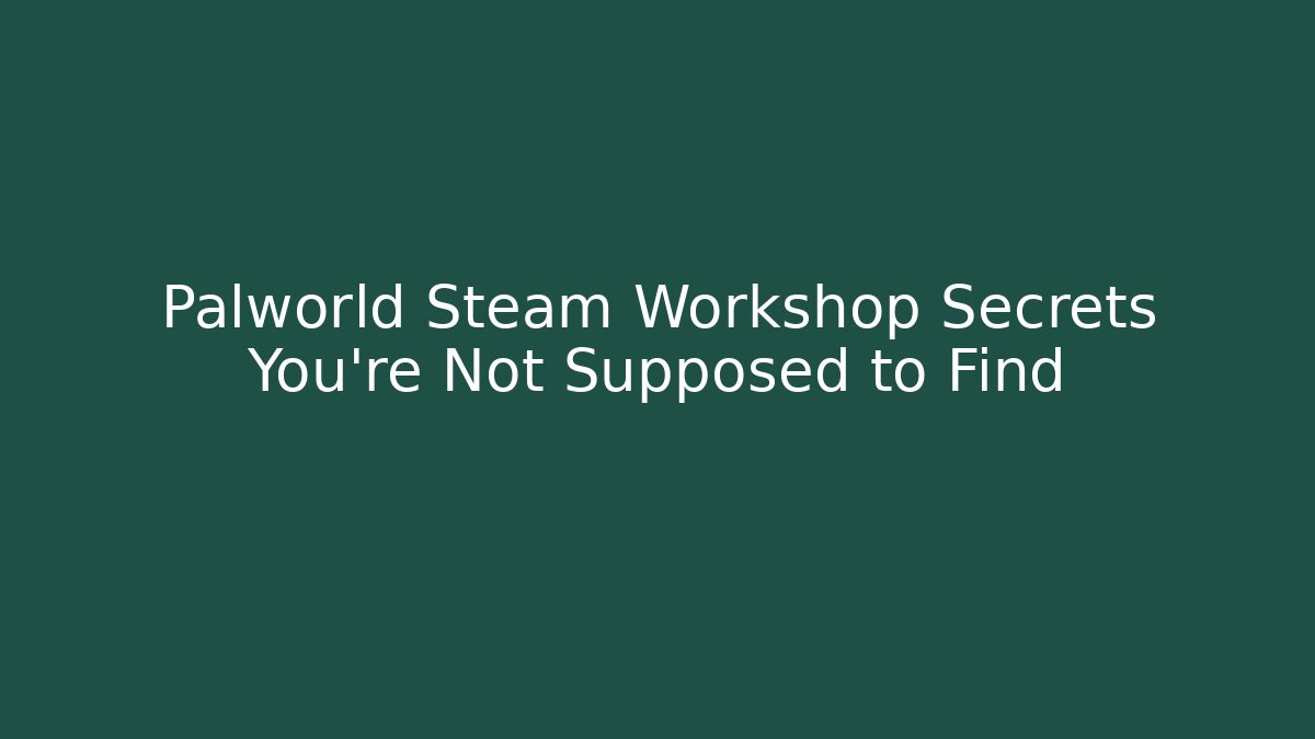 Palworld Steam Workshop Secrets You’re Not Supposed to Find