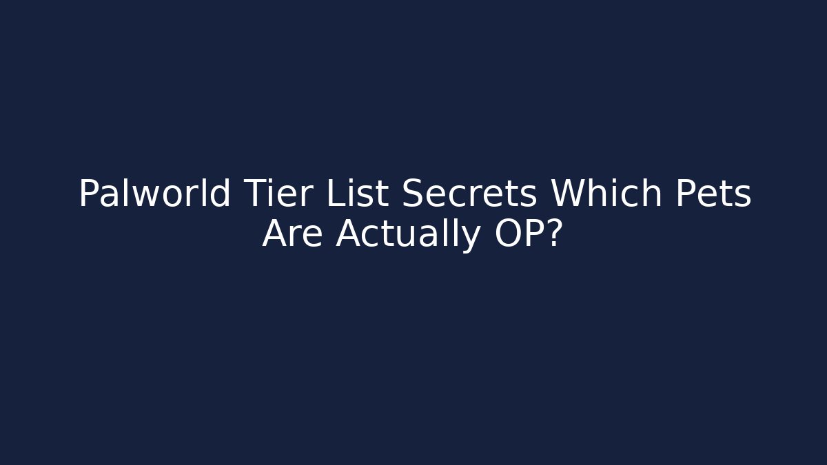 Palworld Tier List Secrets Which Pets Are Actually OP?