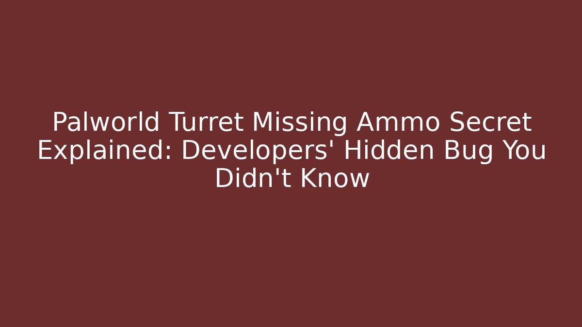 Palworld Turret Missing Ammo Secret Explained: Developers' Hidden Bug You Didn't Know