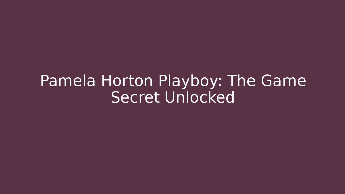 Pamela Horton Playboy: The Game Secret Unlocked