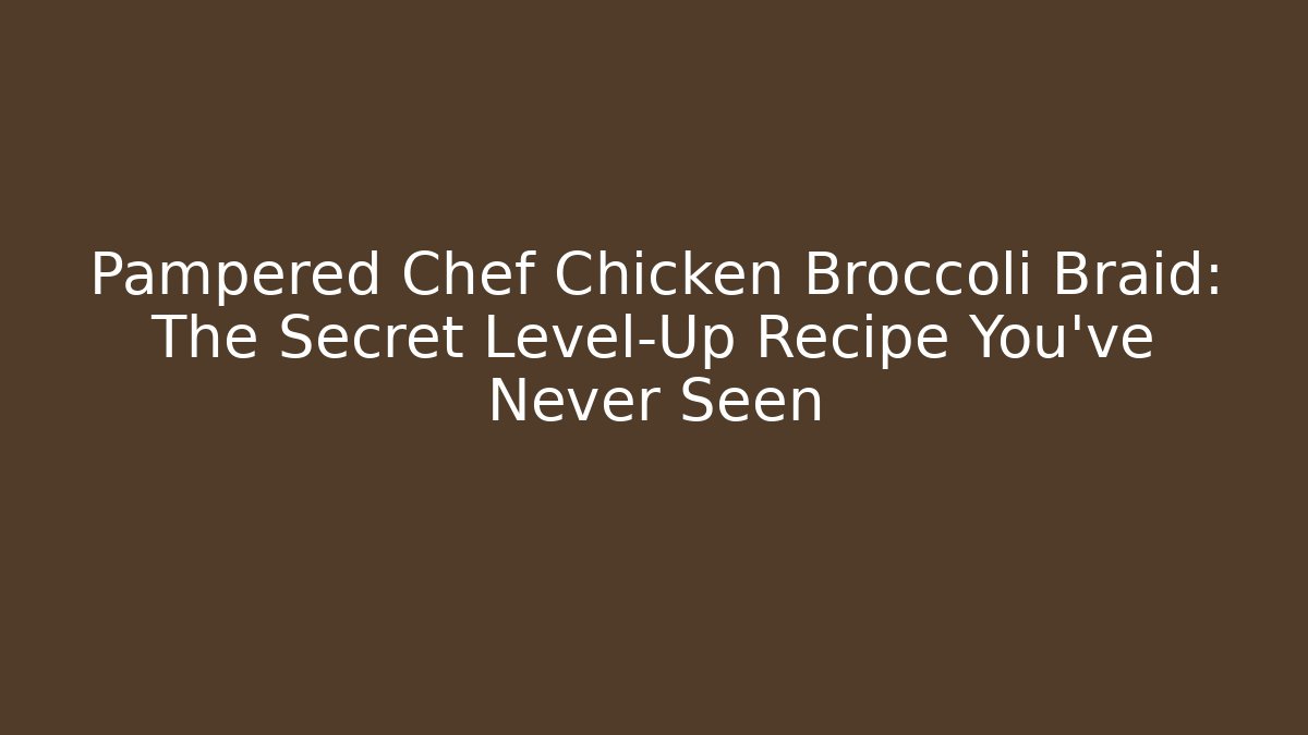Pampered Chef Chicken Broccoli Braid: The Secret Level-Up Recipe You’ve Never Seen