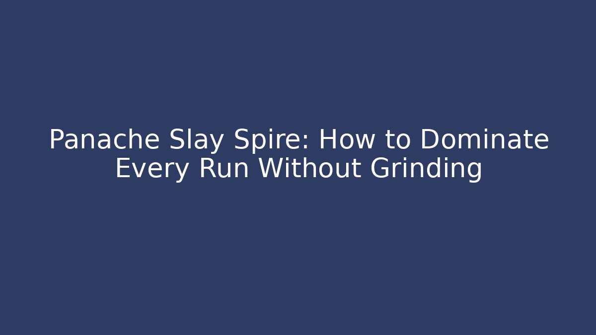 Panache Slay Spire: How to Dominate Every Run Without Grinding