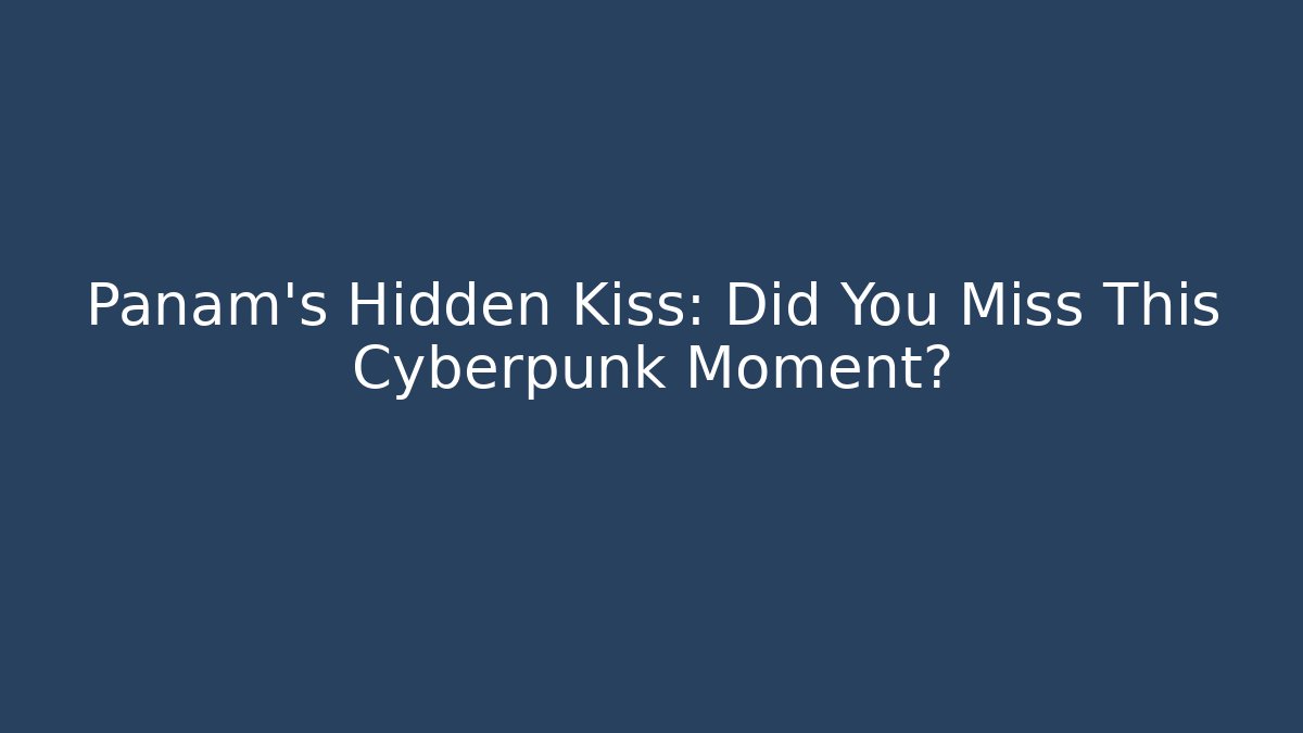 Panam's Hidden Kiss: Did You Miss This Cyberpunk Moment? - Critter Realm