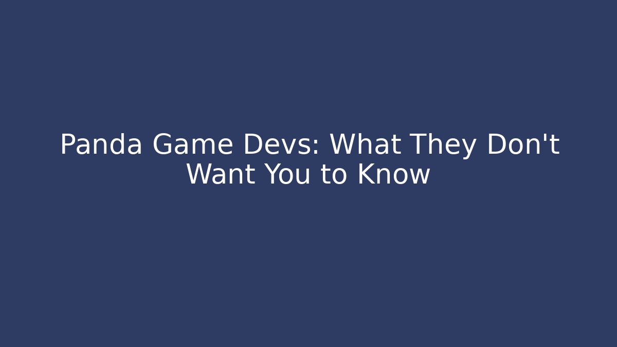 Panda Game Devs: What They Don't Want You to Know