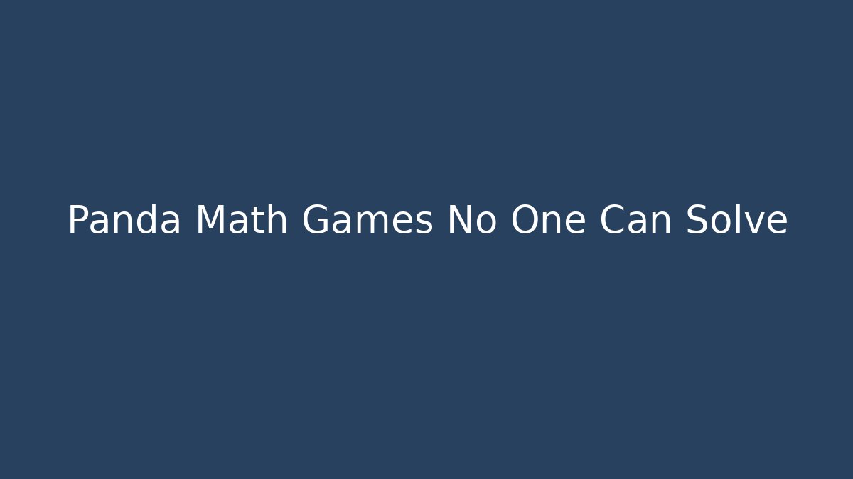 Panda Math Games No One Can Solve