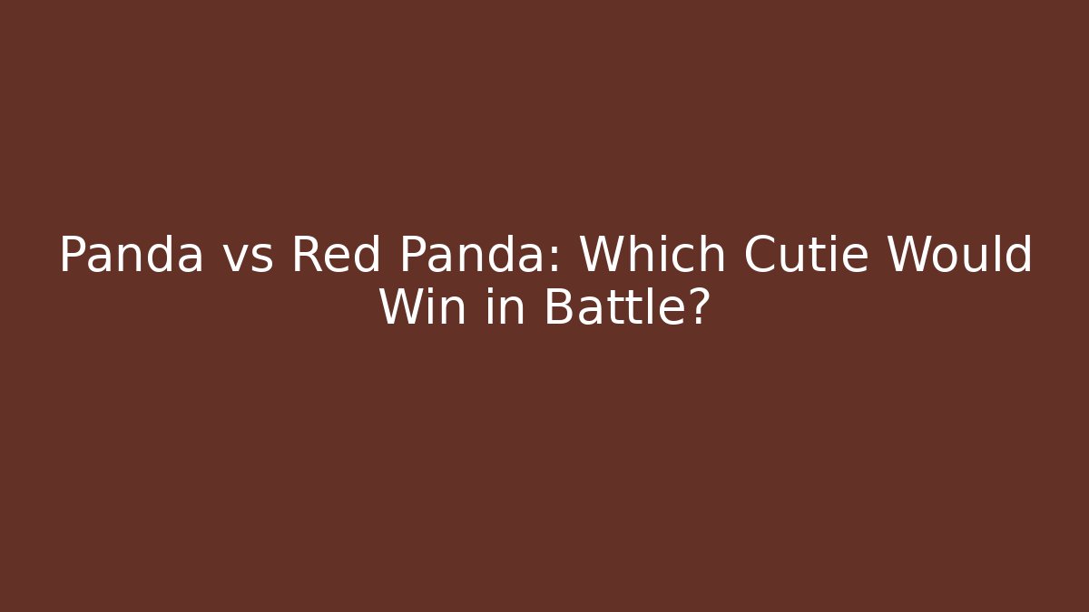 Panda vs Red Panda: Which Cutie Would Win in Battle?