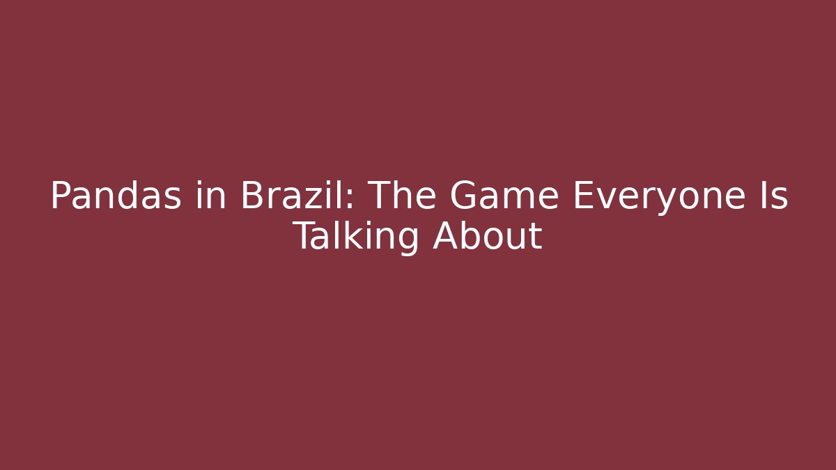 Pandas in Brazil: The Game Everyone Is Talking About