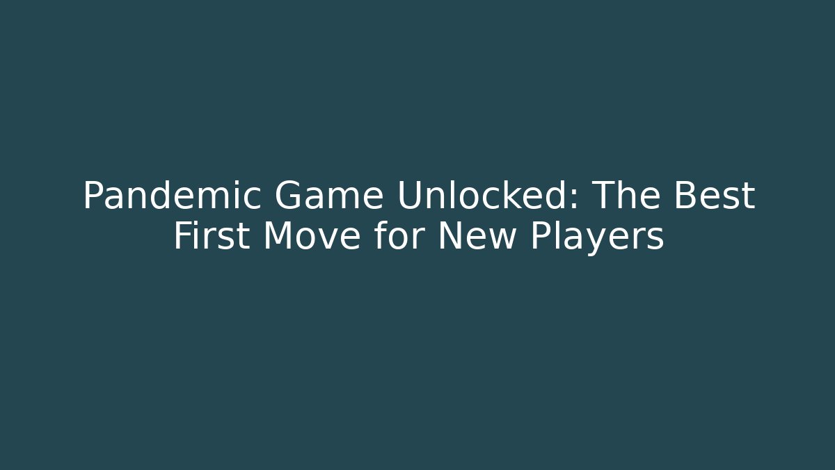 Pandemic Game Unlocked: The Best First Move for New Players