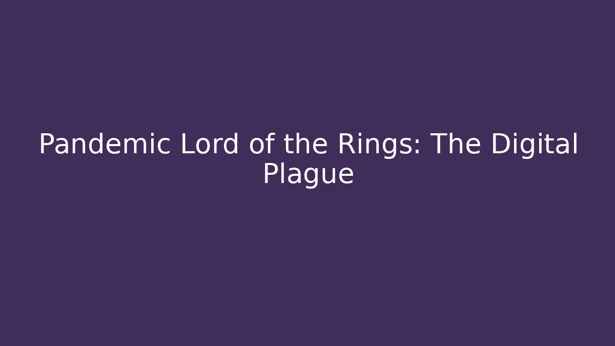 Pandemic Lord of the Rings: The Digital Plague