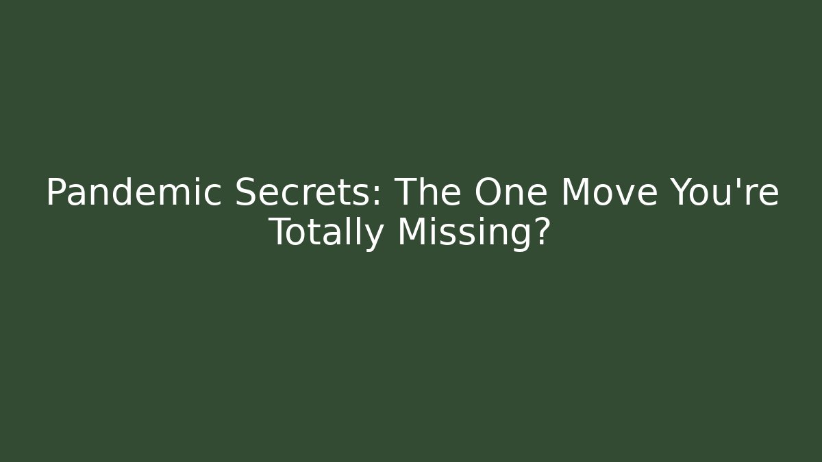 Pandemic Secrets: The One Move You’re Totally Missing? - Critter Realm
