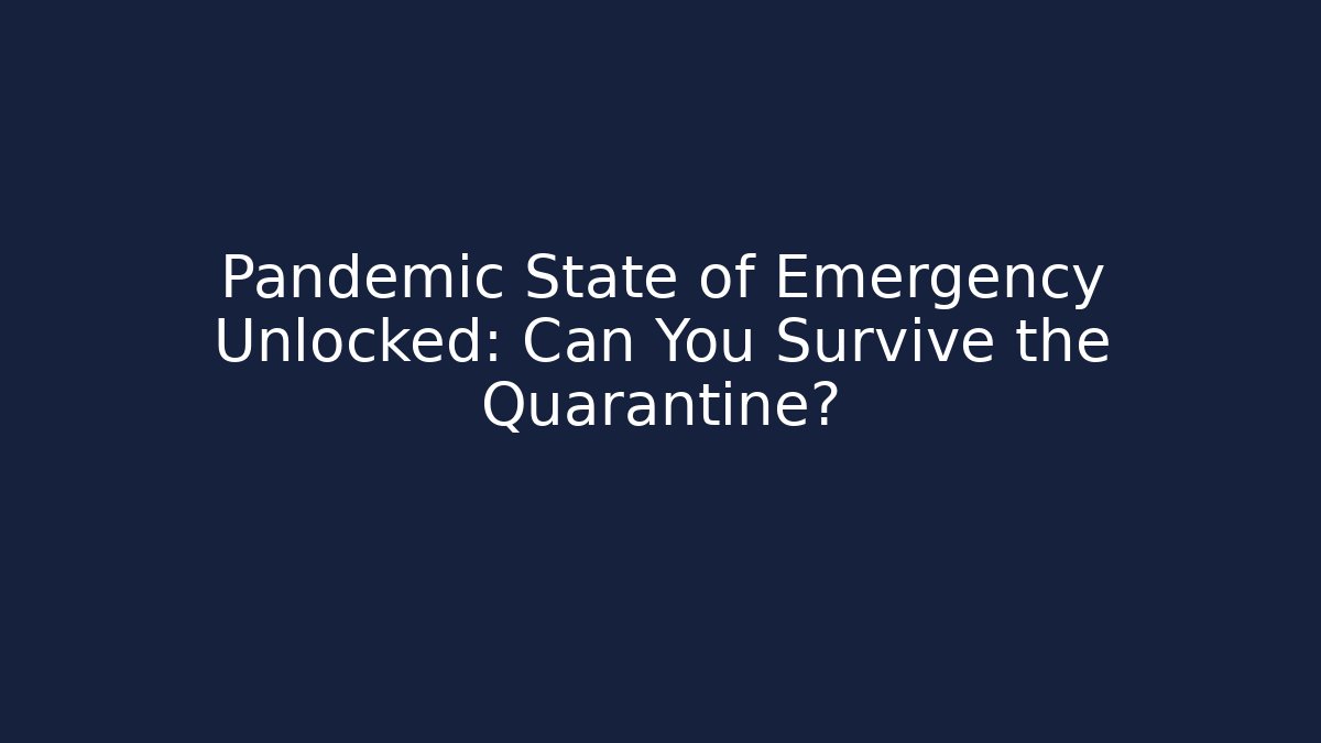 Pandemic State of Emergency Unlocked: Can You Survive the Quarantine?