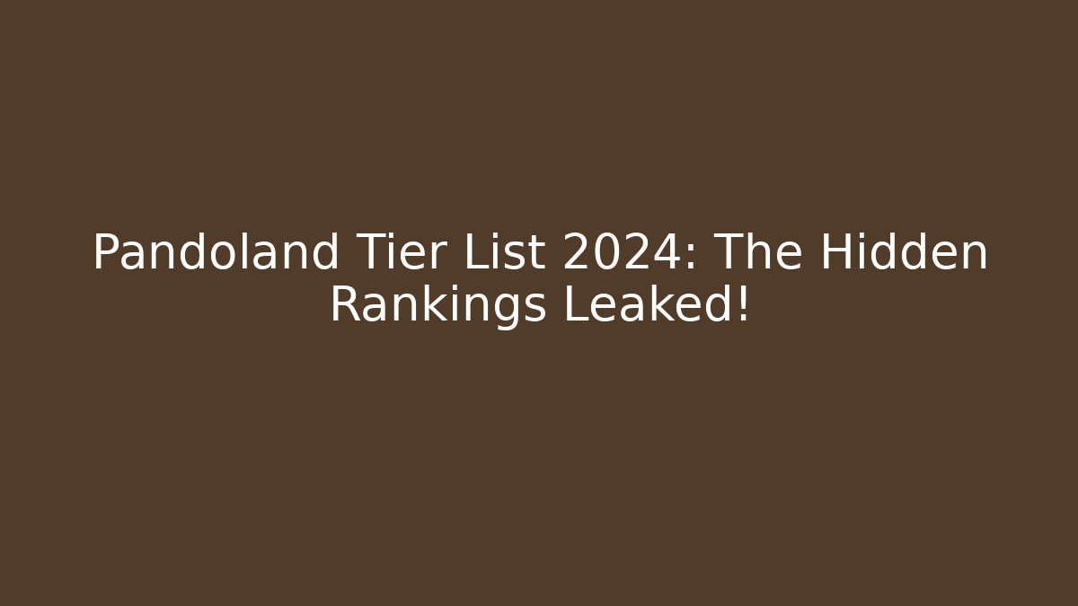 Pandoland Tier List 2024: The Hidden Rankings Leaked! - Critter Realm