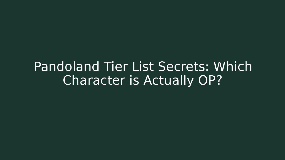 Pandoland Tier List Secrets: Which Character is Actually OP? - Critter Realm