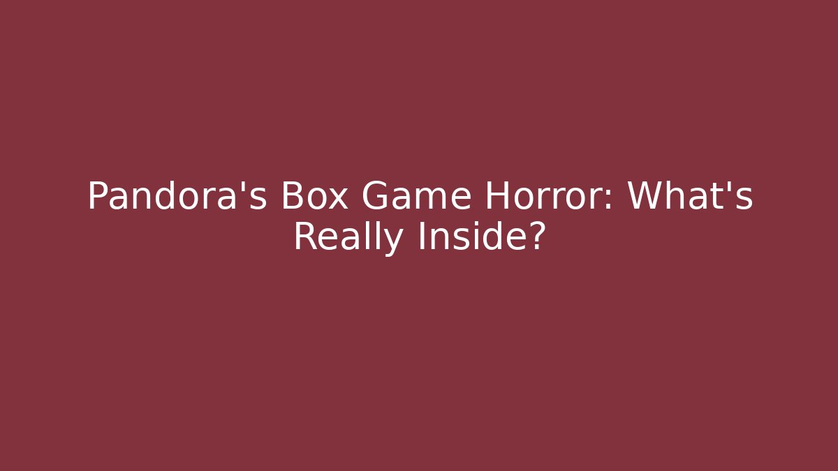Pandora's Box Game Horror: What's Really Inside? - Critter Realm