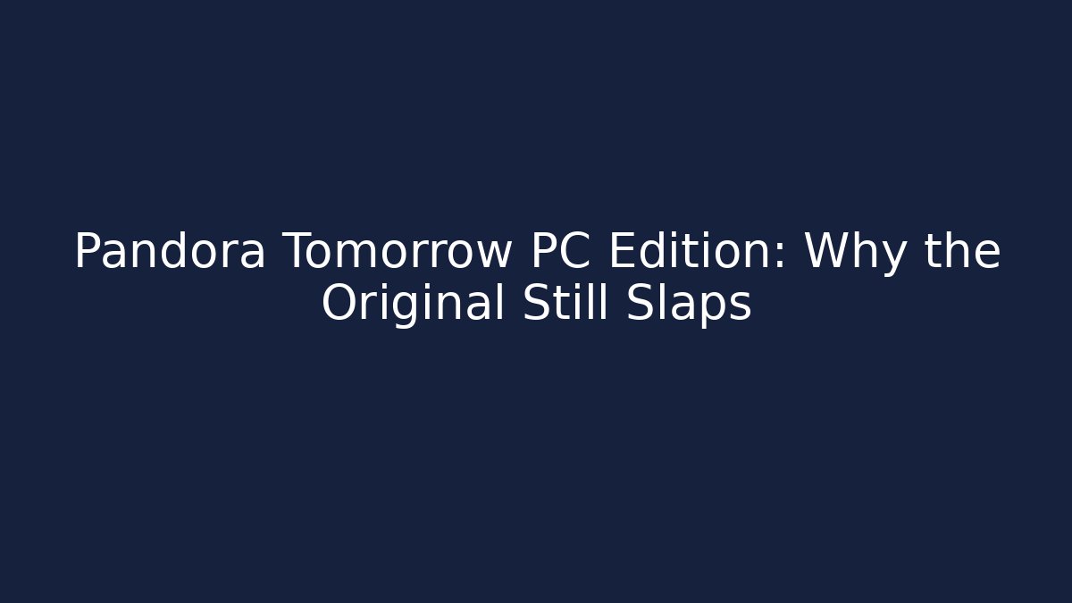 Pandora Tomorrow PC Edition: Why the Original Still Slaps