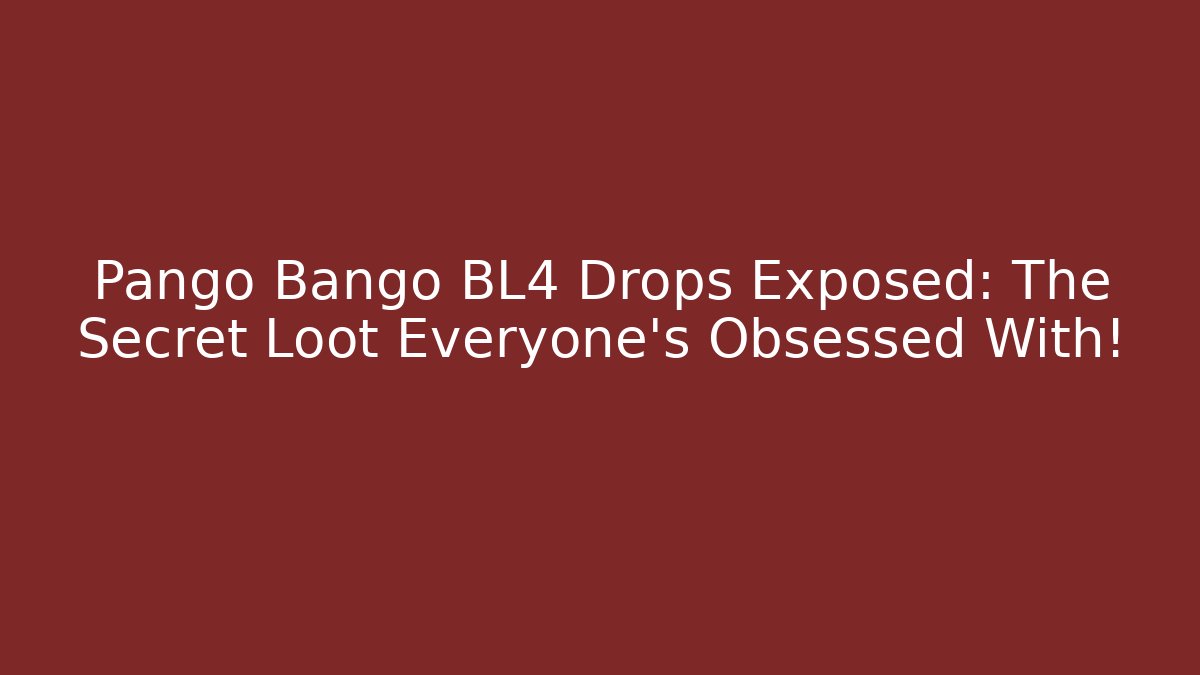 Pango Bango BL4 Drops Exposed: The Secret Loot Everyone’s Obsessed With!