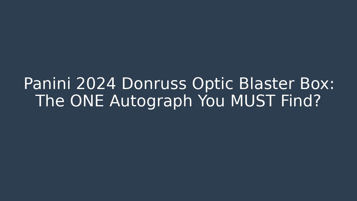 Panini 2024 Donruss Optic Blaster Box: The ONE Autograph You MUST Find?