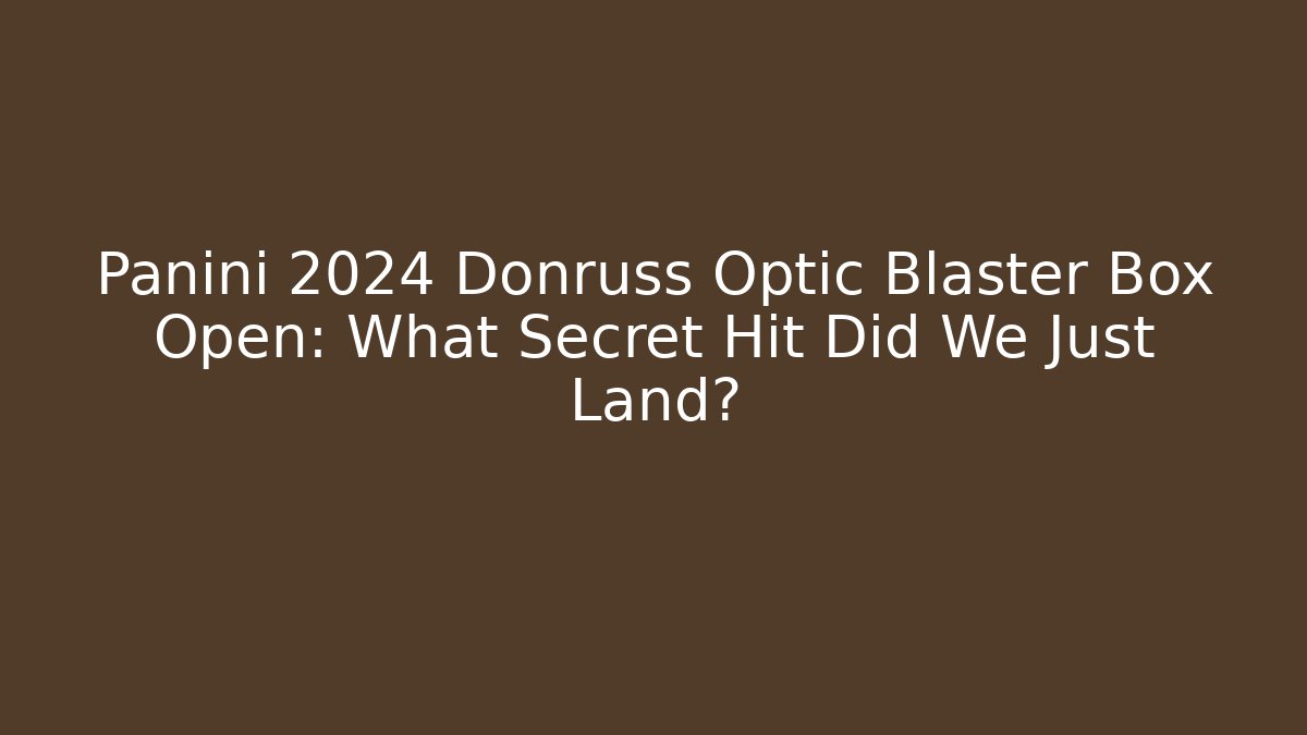 Panini 2024 Donruss Optic Blaster Box Open: What Secret Hit Did We Just Land?