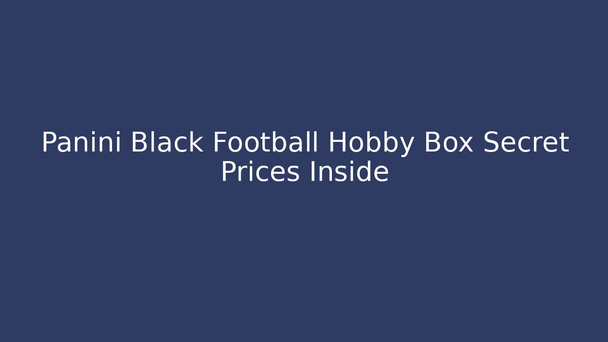 Panini Black Football Hobby Box Secret Prices Inside