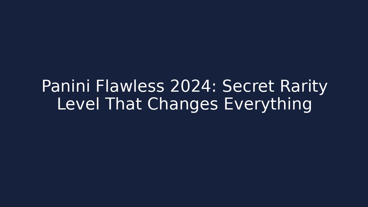 Panini Flawless 2024: Secret Rarity Level That Changes Everything