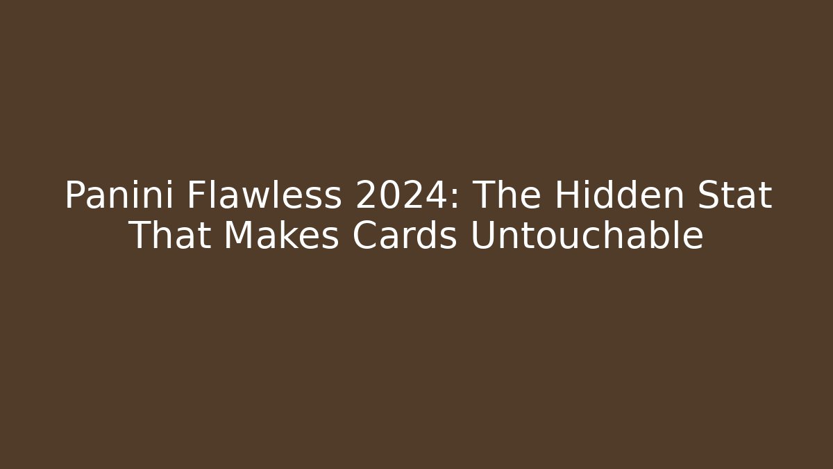 Panini Flawless 2024: The Hidden Stat That Makes Cards Untouchable