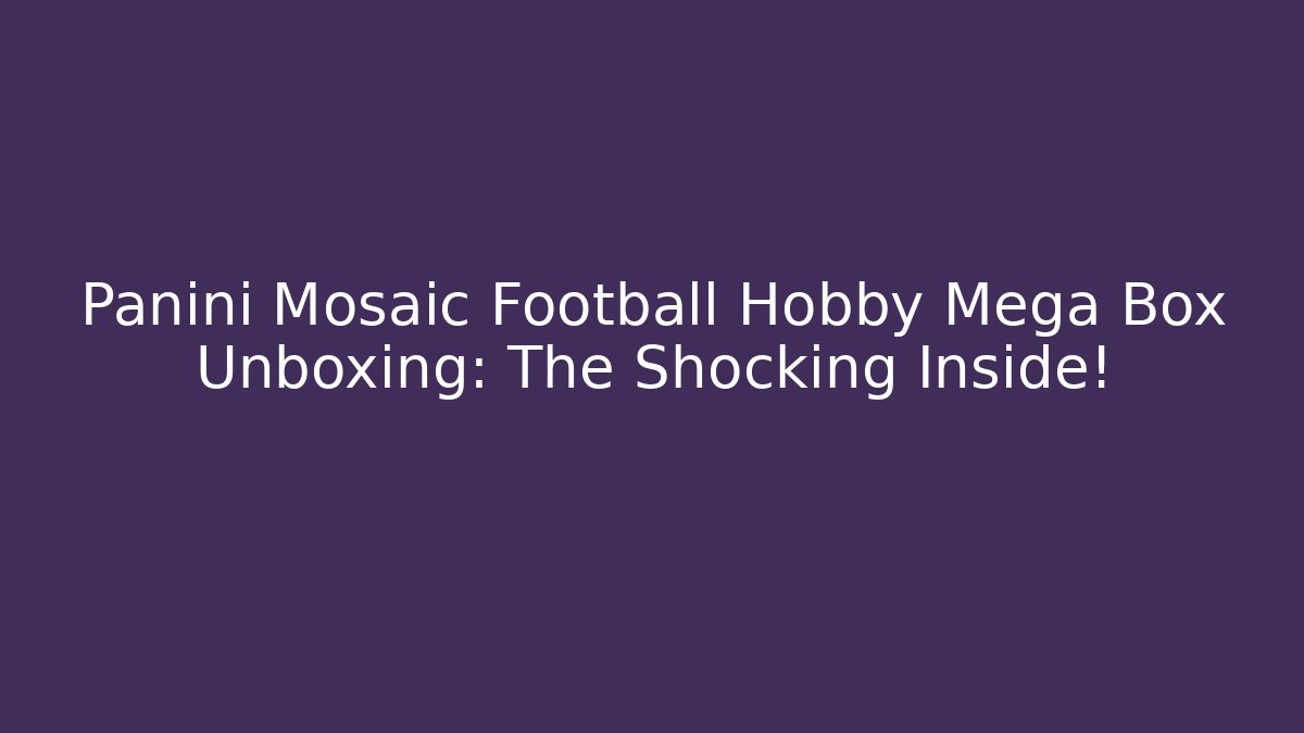 Panini Mosaic Football Hobby Mega Box Unboxing: The Shocking Inside!