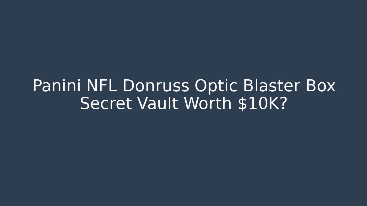Panini NFL Donruss Optic Blaster Box Secret Vault Worth $10K?