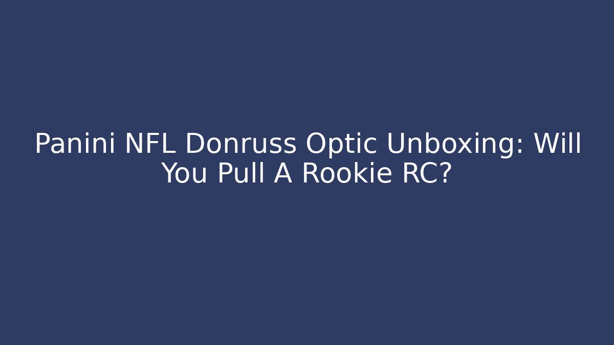 Panini NFL Donruss Optic Unboxing: Will You Pull A Rookie RC?