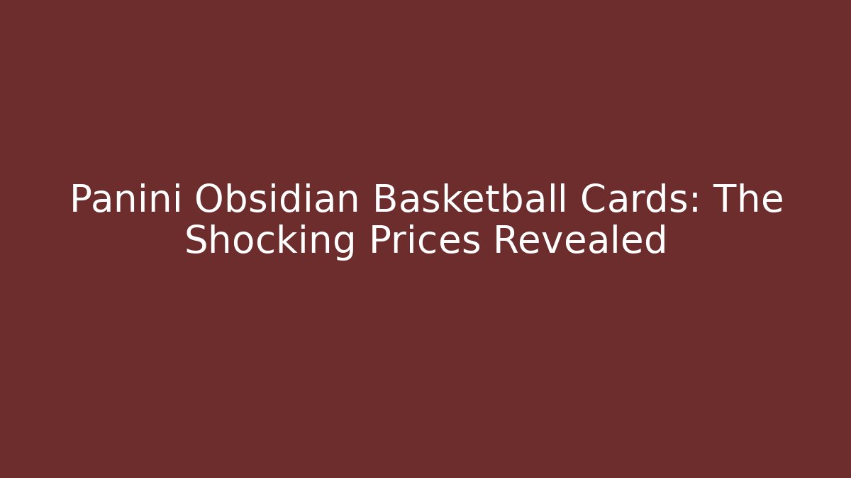 Panini Obsidian Basketball Cards: The Shocking Prices Revealed