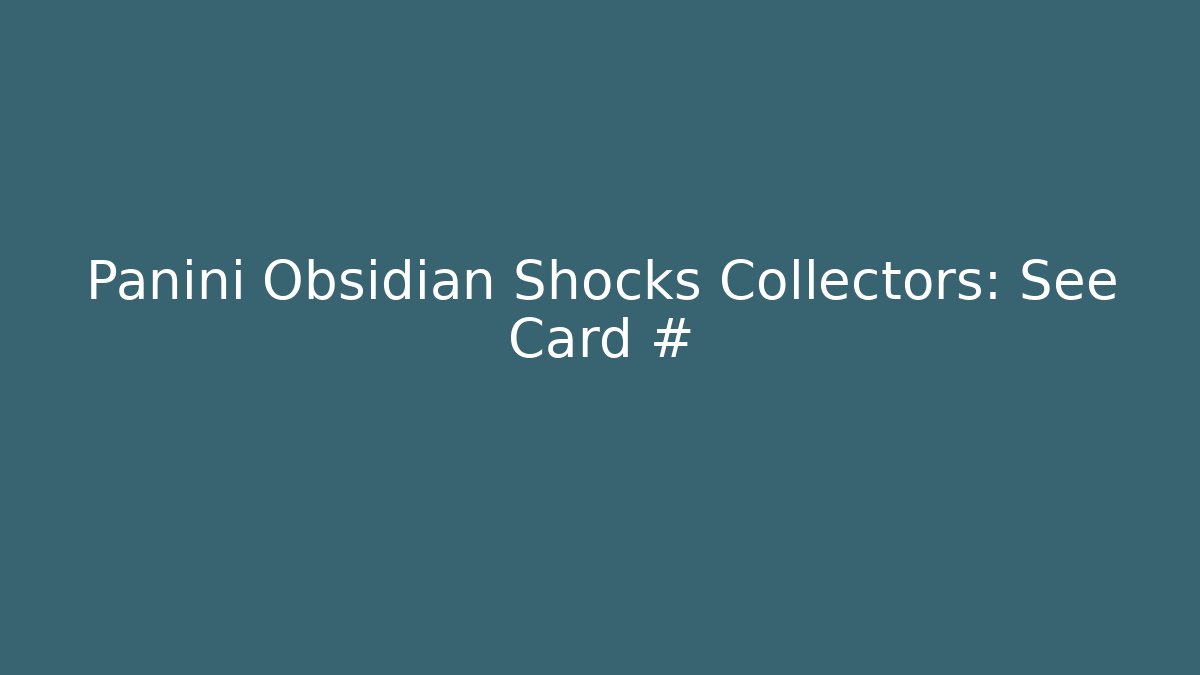Panini Obsidian Shocks Collectors: See Card #