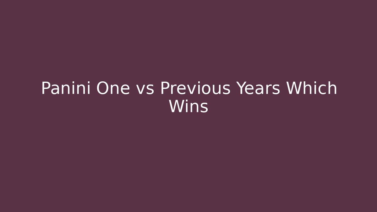 Panini One vs Previous Years Which Wins