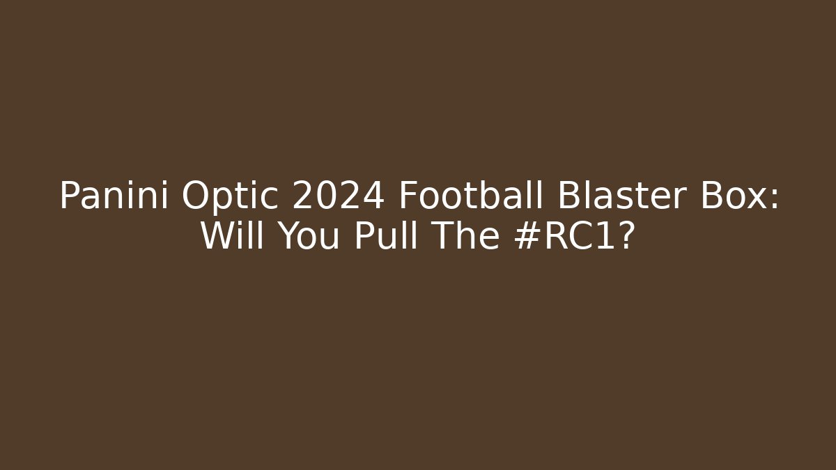 Panini Optic 2024 Football Blaster Box: Will You Pull The #RC1?