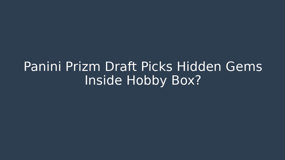 Panini Prizm Draft Picks Hidden Gems Inside Hobby Box?